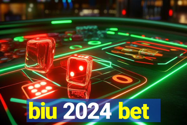 biu 2024 bet